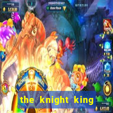 the knight king who returned with a god cap 1